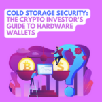 Cold Storage Security: The Crypto Investor's Guide to Hardware Wallets