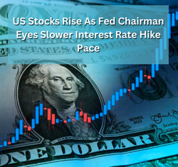 US Stocks Rise As Fed Chairman Eyes Slower Interest Rate Hike Pace
