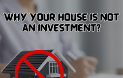WHY YOUR HOUSE IS NOT AN INVESTMENT