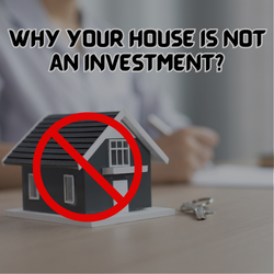 WHY YOUR HOUSE IS NOT AN INVESTMENT